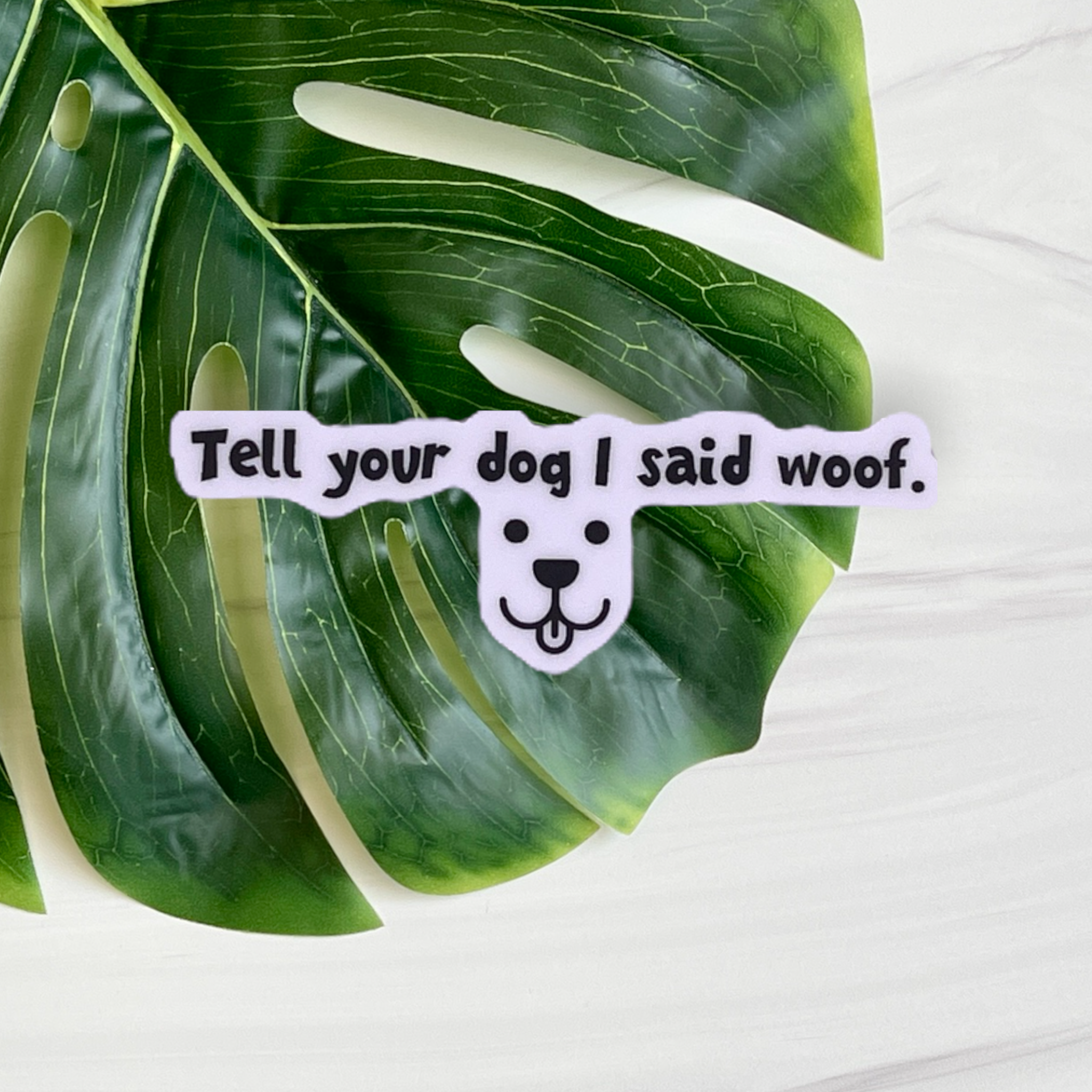 Tell Your Dog I Said Woof Sticker
